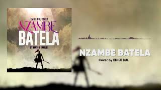 NZAMBE BATELA( Matou Samuel) cover by EMILE BUL