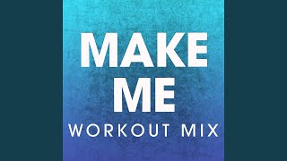 Make Me (Workout Mix)