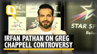 Irfan Pathan: Greg Chappell Controversy Was Just a Cover Up | The Quint