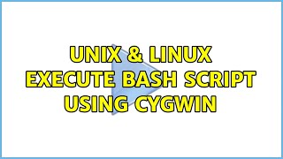 Unix & Linux: Execute bash script using CygWin