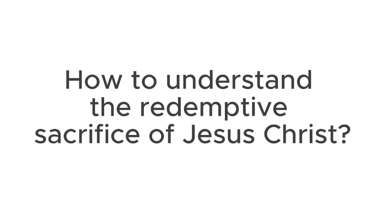 Redemptive Script How to understand the redemptive sacrifice of Jesus Christ? - YouTube