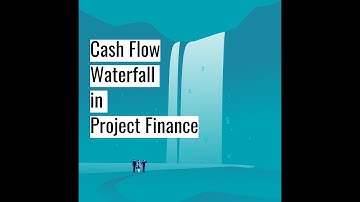 Cash Flow Waterfall in Project Finance Structures - Financial Modeling for Mining