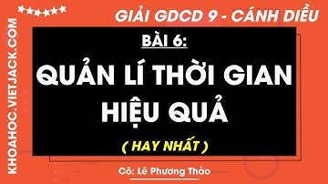 Giáo dục công dân 9 Bài 6: Quản lí thời gian hiệu quả - trang 35, 36, 38, 39 - Cánh diều (HAY NHẤT)