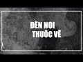 Đến Nơi Thuộc Về - T00n x CMB