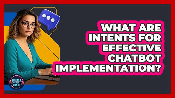 What Are Intents For Effective Chatbot Implementation? - Customer Support Coach