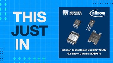Infineon Technologies CoolSiC™ 1200V G2 Silicon Carbide MOSFETs: This Just In | Mouser Electronics