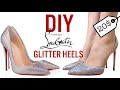 HOW TO MAKE CHRISTIAN LOUBOUTIN GLITTER HEELS * DIY Christian Louboutin shoes