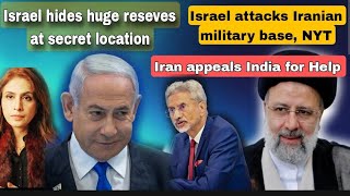 Israel hides huge reserves underground. Iran seeks India's help. Israel attack on Military base, NYT