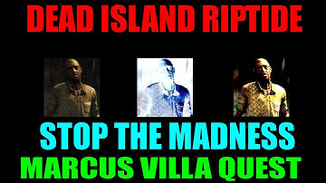Dead Island Riptide Stop The Madness Quest Guide | Marcus Villa Location | Walkthrough