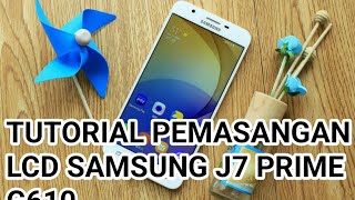 TUTORIAL BAGAIMANA CARA PASANG LCD SAMSUNG J7 PRIME G610 RAPIHHHH