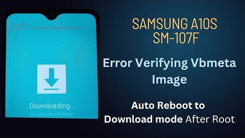 Samsung A10s (SM-A107f) Verifying VBmeta Image Error After Root Auto Reboot to Download Mode
