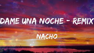 Nacho - Dame Una Noche - Remix (Letras)