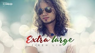 Video thumbnail of "Jireh Lim - Extra Large (lyrics)"