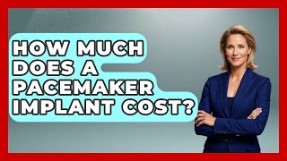 Famous How Much Does A Pacemaker Implant Cost? - The Operating Table Net Worth