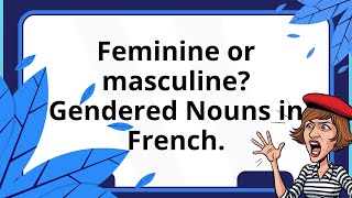 Gender in French. Easy Guide for Beginners. Masculine or feminine?
