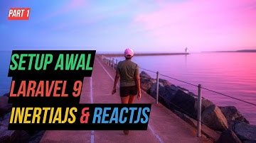 Setup Awal - Laravel 9 InertiaJS & ReactJS
