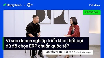 Vì sao DN triển khai thất bại dù đã chọn ERP chuẩn quốc tế? | ReplyTech #4 - ERP PM Nguyễn Thanh Hải