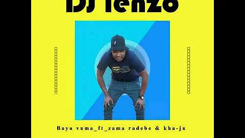 DJ lenzo ft Zama ,kha-ju (Baya vuma)