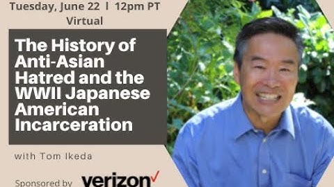 The History of Anti-Asian Hatred and the WWII Japanese-American Incarceration