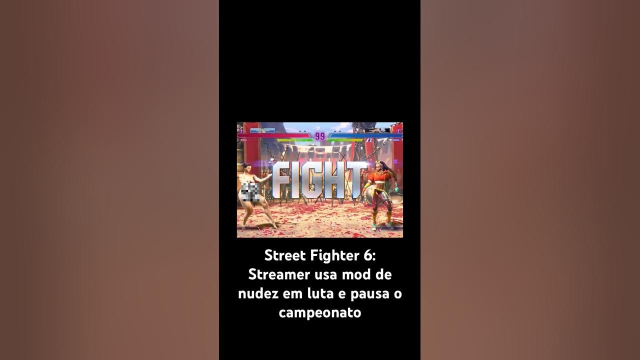 Street Fighter 6: streamer usa mod de nudez em luta e pausa campeonato