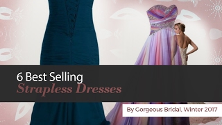 6 Best Selling Strapless Dresses By Gorgeous Bridal, Winter 2017