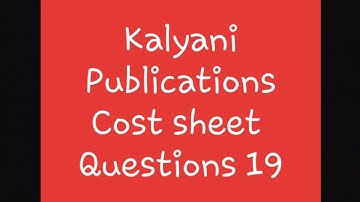 Cost sheet- Cost Accounting-  Kalyani Publications  Question 19  making reverse cost sheet