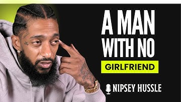 A Man with No Girlfriend | Powerful Motivation for Single Men | NIPSEY HUSSLE