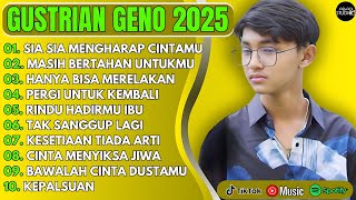 SIA SIA MENGHARAP CINTA MU - GUSTRIAN GENO FULL ALBUM TERBAIK  - LAGU POP MELAYU VIRAL 2025