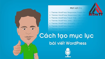 Cách Tạo Mục Lục Cho Bài Viết Wordpress | HiTra TV
