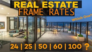What Frame Rate to use for Real Estate Videos?