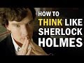 How to Think Like Sherlock Holmes