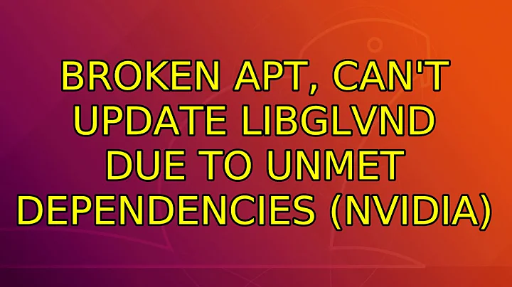 Ubuntu: Broken apt, can't update libglvnd due to unmet dependencies (Nvidia) (2 Solutions!!)