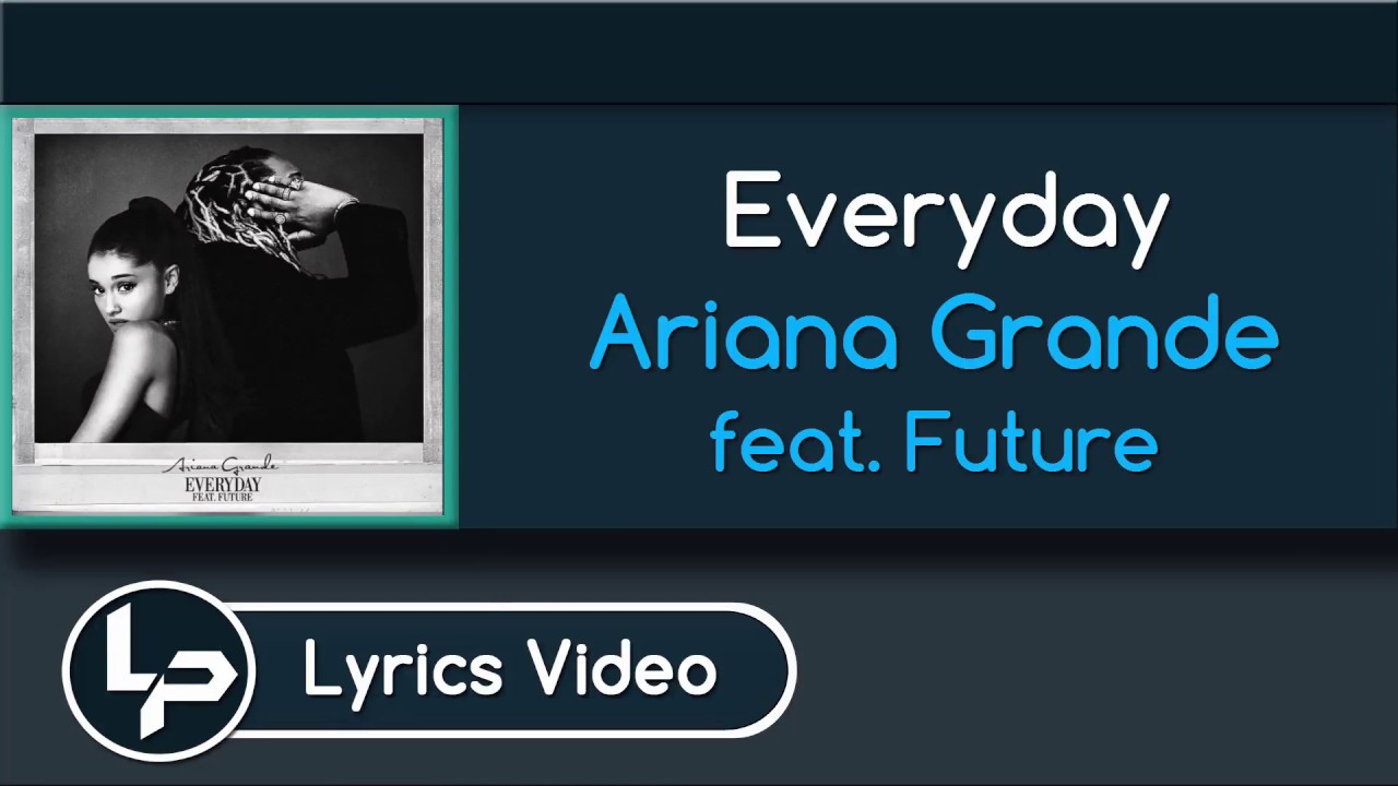 Everyday Lyrics Ariana Grande Ft Future You Everyday Lyrics Ariana Grande Ft Future
