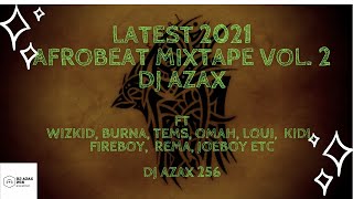 Latest 2021 Afrobeat Mixtape Vol.2 by Dj azax 256 ft Wizkid, Burna, Kidi, Omah lay, Tems, Rema etc