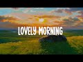 Lovely Morning  ☀️  Chill mix music morning