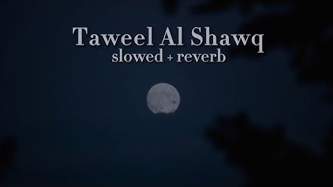 Thumbnail of Taweel Al shawq (slowed+reverb) l Muhammad al Muqit