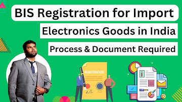 BIS Registration  for Import of Electronics Goods in India Process and Documents Required