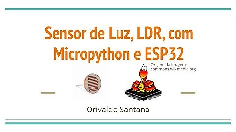 Sensor de Luz, LDR, com Micropython e ESP32