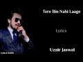 Lyrics: Tere Bin Nahi Laage Full Song | Uzair Jaswal | Amaal Malik | Mp3 Song