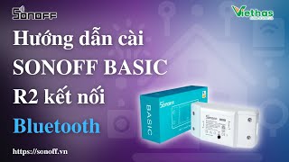 Hướng dẫn cài SONOFF BASIC R2 kết nối Bluetooth