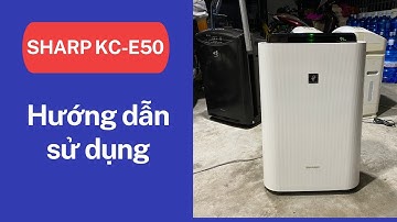Hướng dẫn sử dụng máy lọc khí Sharp KC-E50 nội địa nhật bản