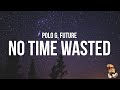 Polo G - No Time Wasted (Lyrics) feat. Future