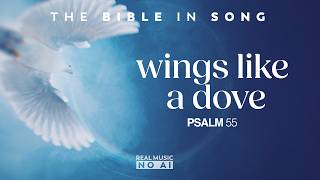 Psalm 55 - Wings Like a Dove || Bible in Song || ❤️ NO AI! || by Project of Love || #143