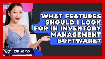 What Features Should I Look For in Inventory Management Software? | Ecom SaaS Stack News