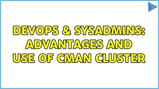 DevOps & SysAdmins: Advantages and use of cman cluster