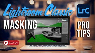 Lightroom Classic Pro Masking Tips - Livestream