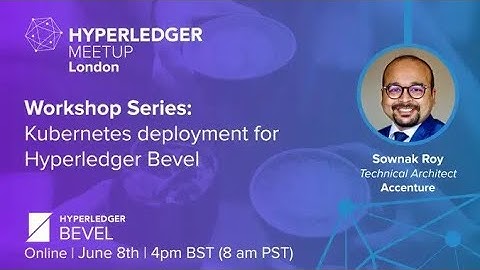 Workshop Series: Kubernetes deployment for Hyperledger Bevel