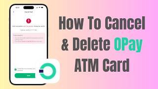 How To Cancel & Delete OPay ATM Card