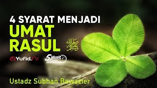 4 Syarat Menjadi Umat Rasul - Ustadz Subhan Bawazier - 5 Menit yang Menginspirasi