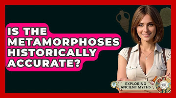 Is The Metamorphoses Historically Accurate? - Exploring Ancient Myths